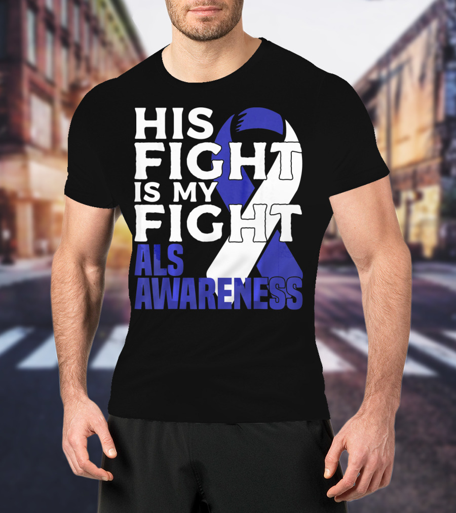 His Fight Is My Fight ALS Awareness Blue T-Shirt