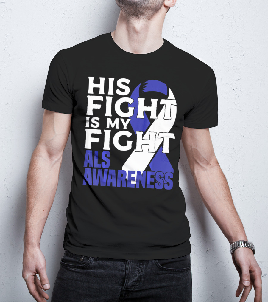 His Fight Is My Fight ALS Awareness Blue T-Shirt