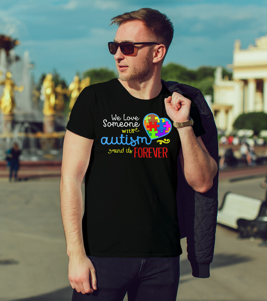 We Love Someone With Autism And It's Forever T-Shirt