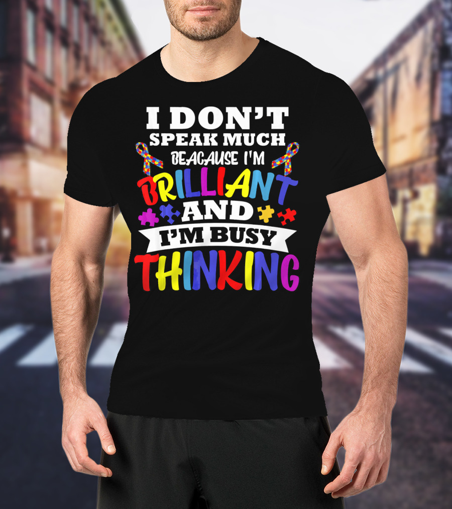 I Don't Speak Much Because I'm Brilliant And I'm Busy Thinking Autism Puzzle Ribbons T-Shirt