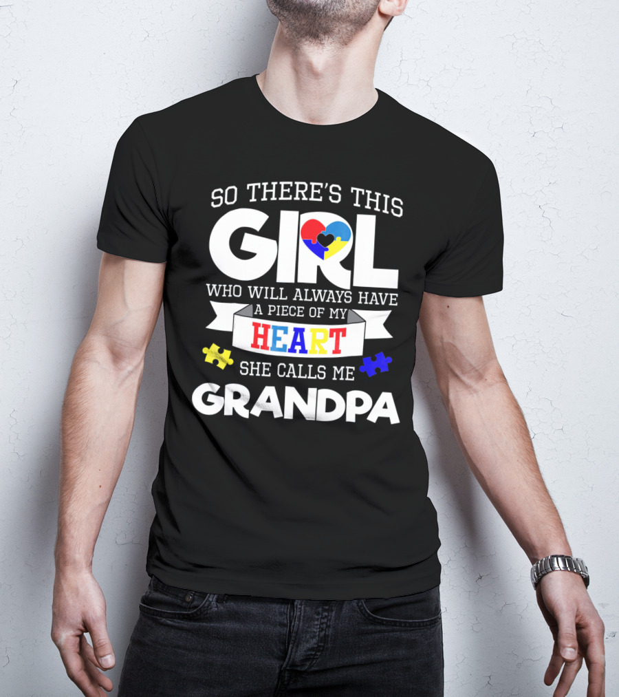 So There's This Girl Who Will Always Have A Piece Of My Heart She Calls Me Grandpa Autism Awareness T-Shirt