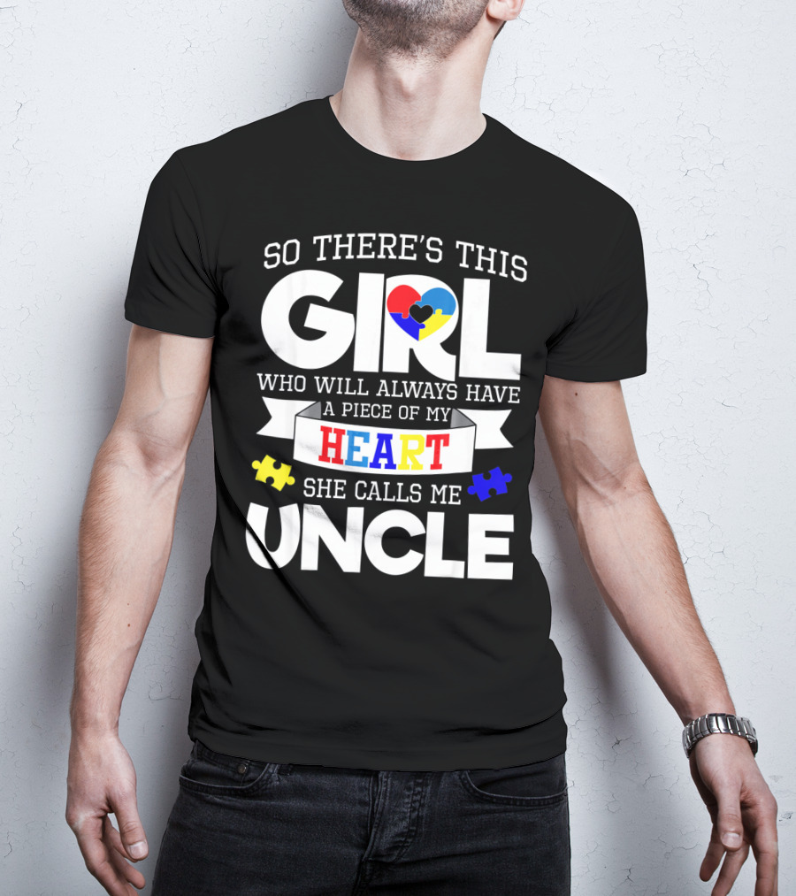 So There's This Girl Who Will Always Have A Piece Of My Heart She Calls Me Uncle Autism Awareness T-Shirt