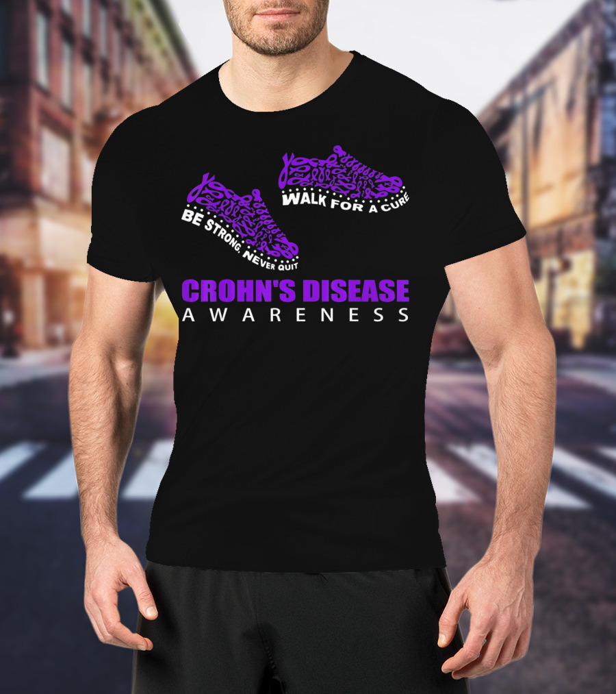 Walk For A Cure Be Strong Never Quit Crohn's Disease Awareness T-Shirt