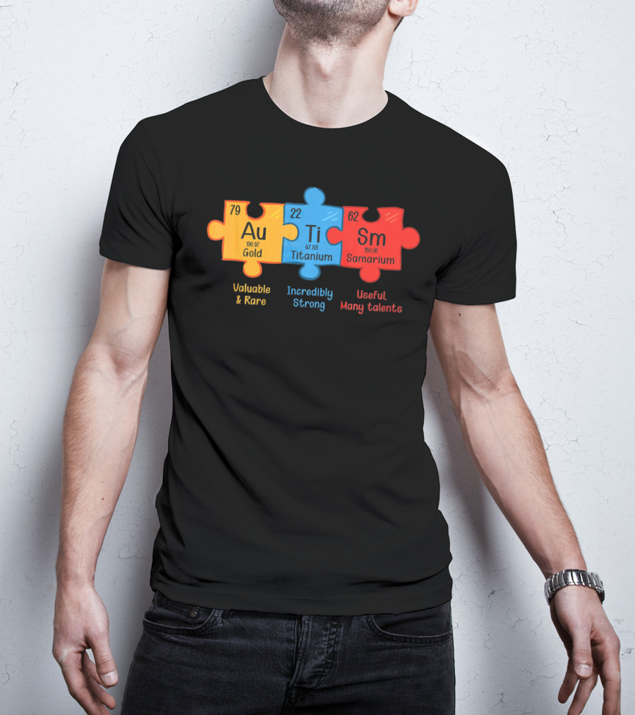 Au Ti Sm Autism Awareness Chemistry Teacher Valuable Rare Incredibly Strong Useful Many Talents T-Shirt