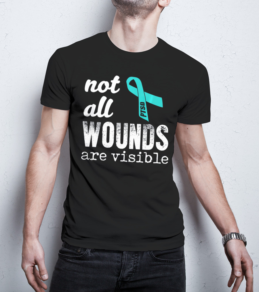 Not All Wounds Are Visible PTSD Awareness T-Shirt
