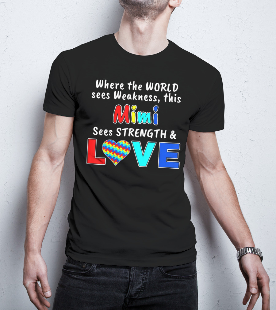 Where The World Sees Weakness This Mimi Sees Strength And Love T-Shirt