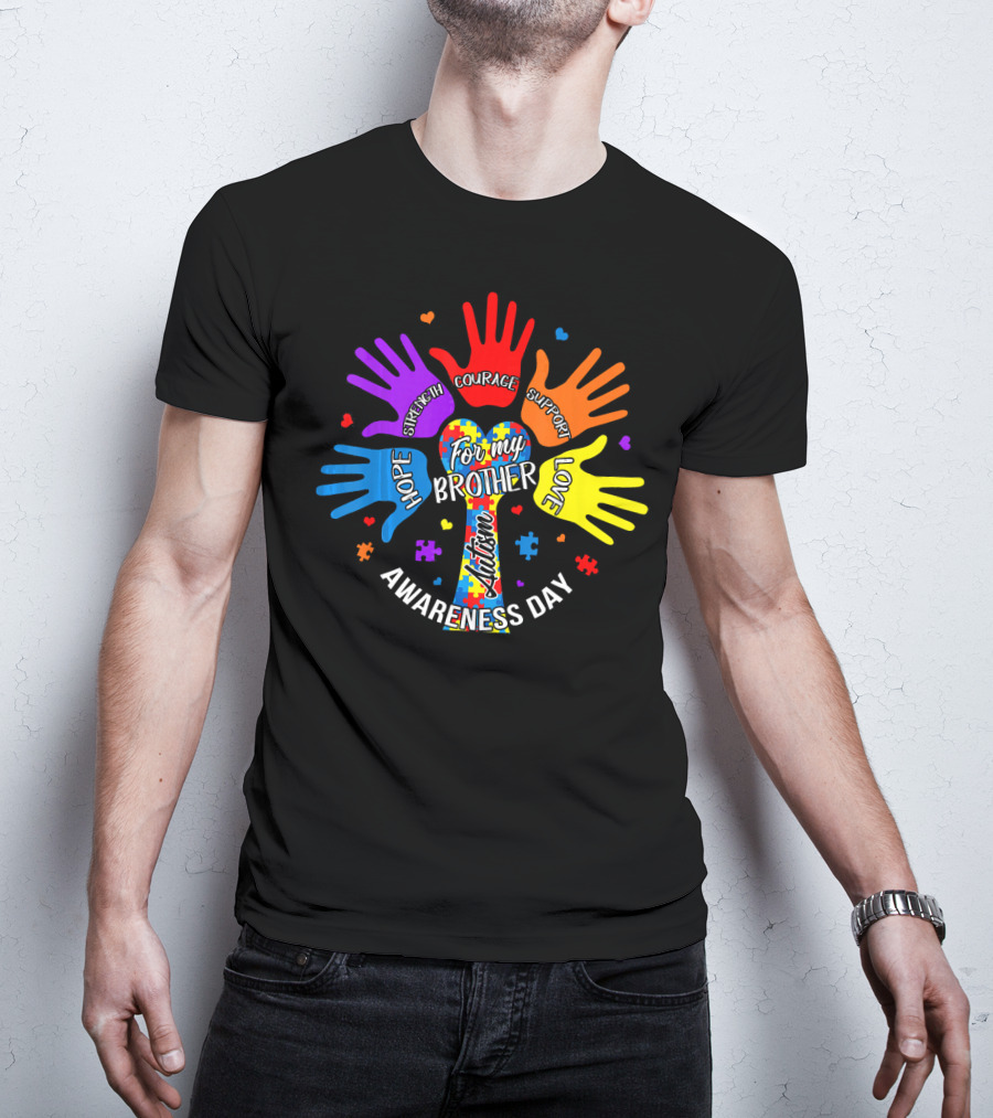 For My Brother Autism Awareness Day Hope Strength Courage Support Love T-Shirt