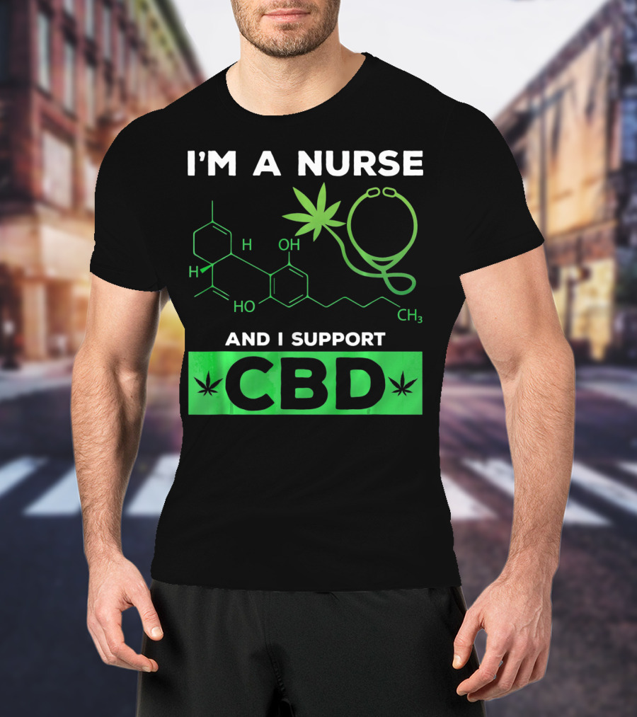 I'm A Nurse And I Support CBD T-Shirt