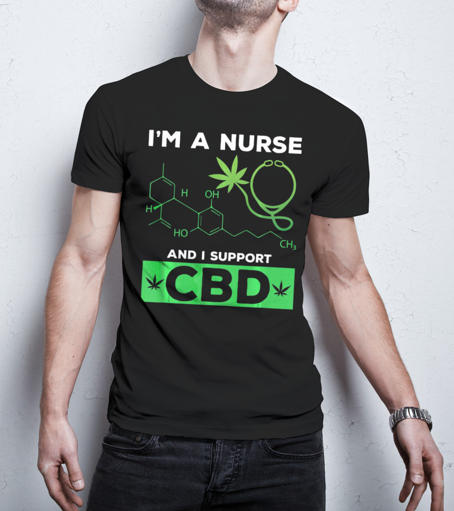 I'm A Nurse And I Support CBD T-Shirt