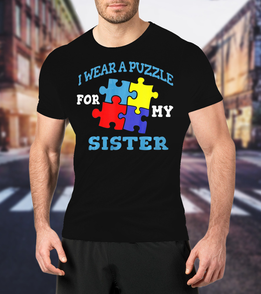 I Wear A Puzzle For My Sister Autism Awareness Sibling T-Shirt