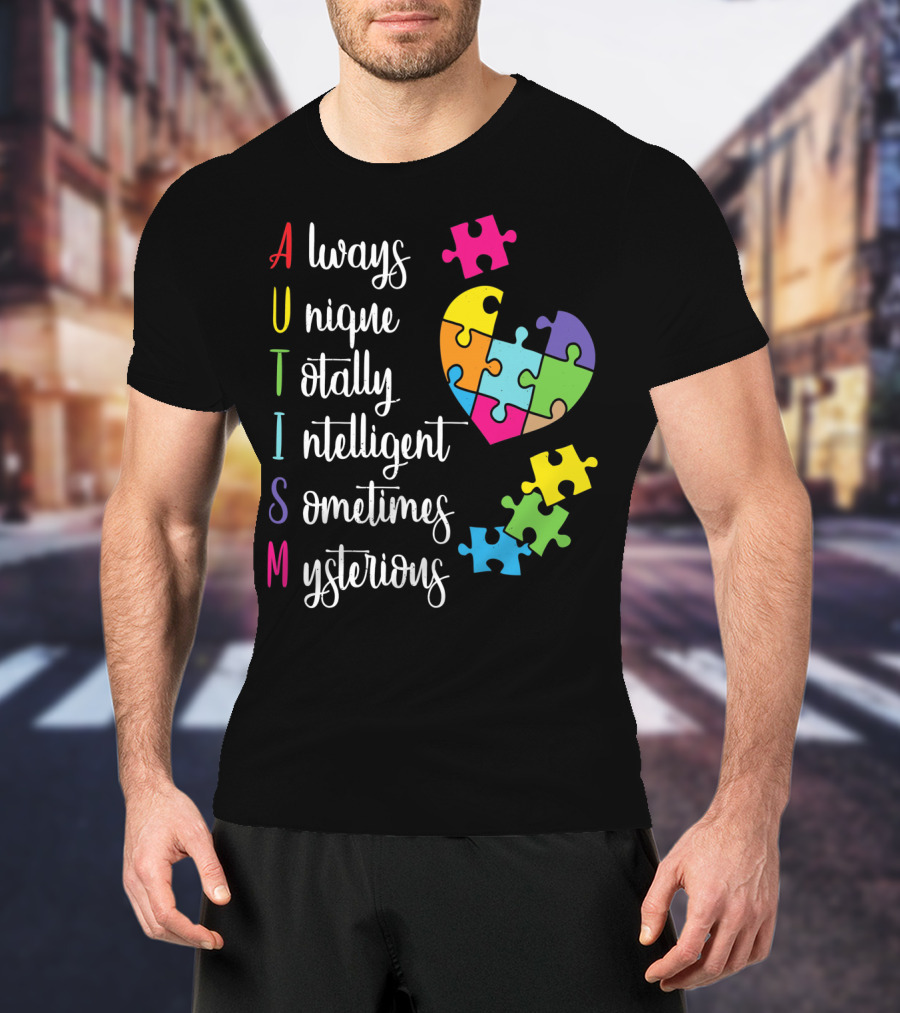 Autism Always Unique Totally Intelligent Sometimes Mysterious Puzzle Heart T-Shirt