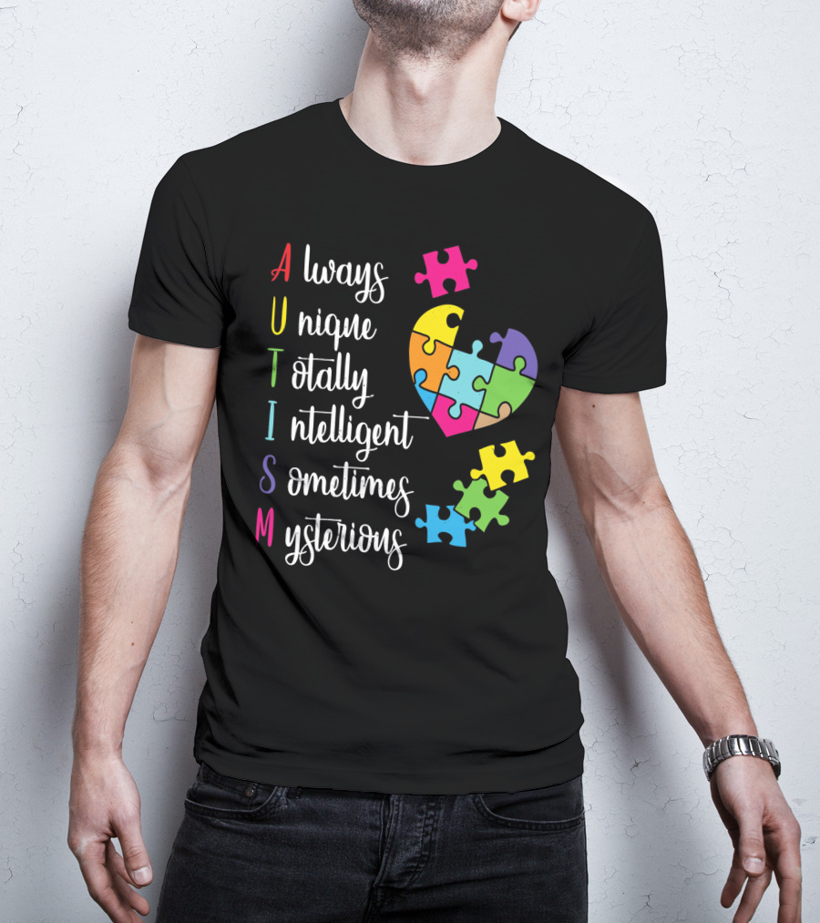 Autism Always Unique Totally Intelligent Sometimes Mysterious Puzzle Heart T-Shirt