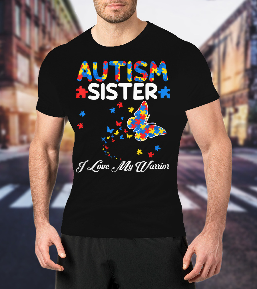Autism Sister I Love My Warrior Butterfly Puzzle Piece Awareness T-Shirt
