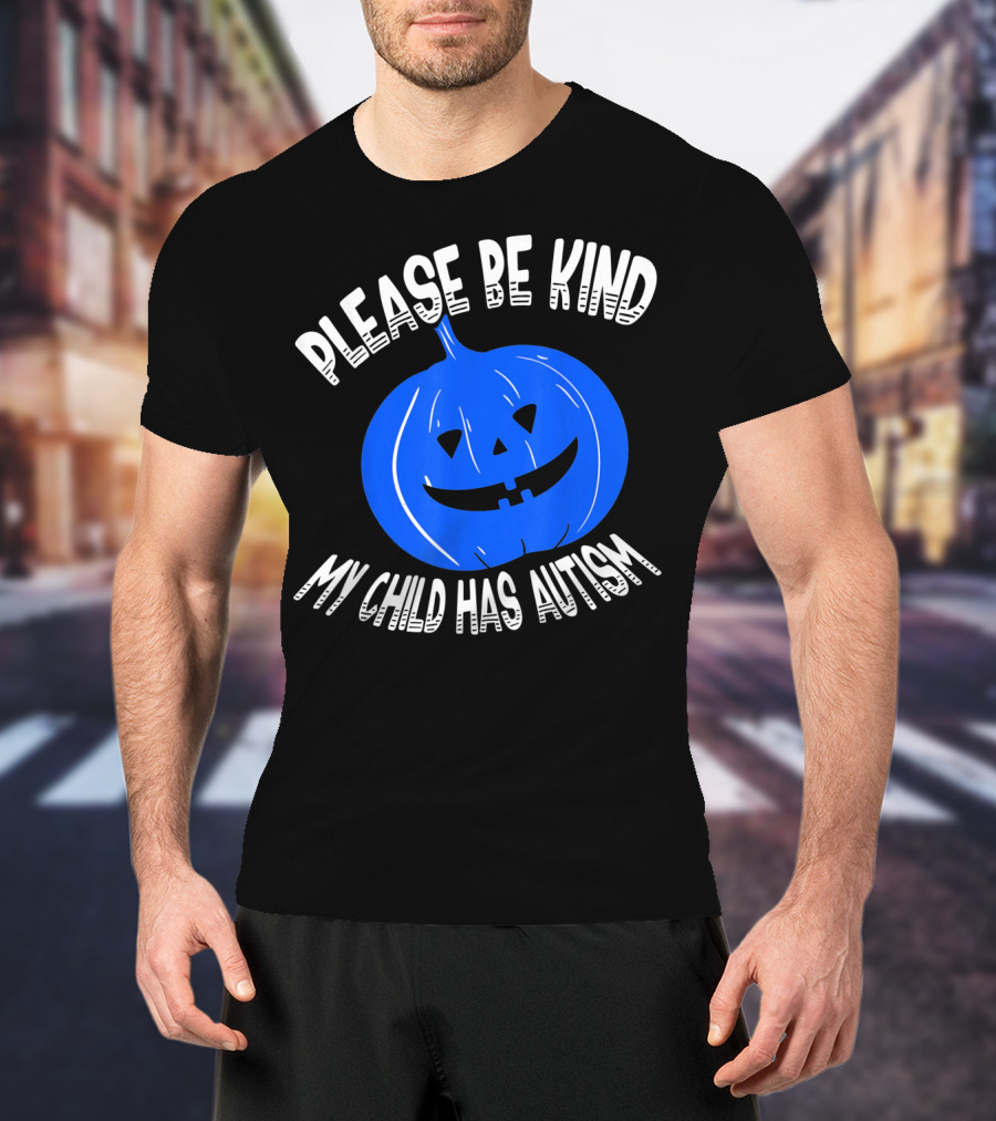 Please Be Kind My Child Has Autism Blue Pumpkin T-Shirt