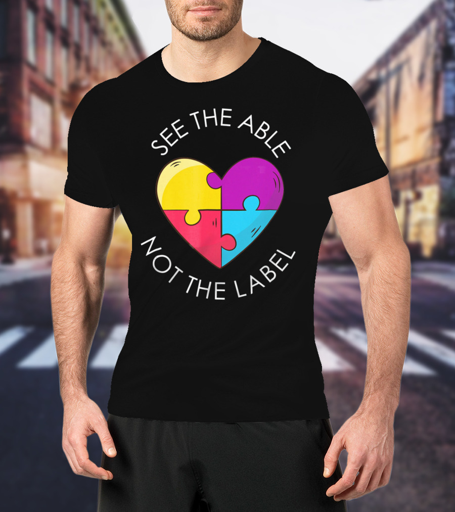 See The Able Not The Label Autism Education Teacher T-Shirt