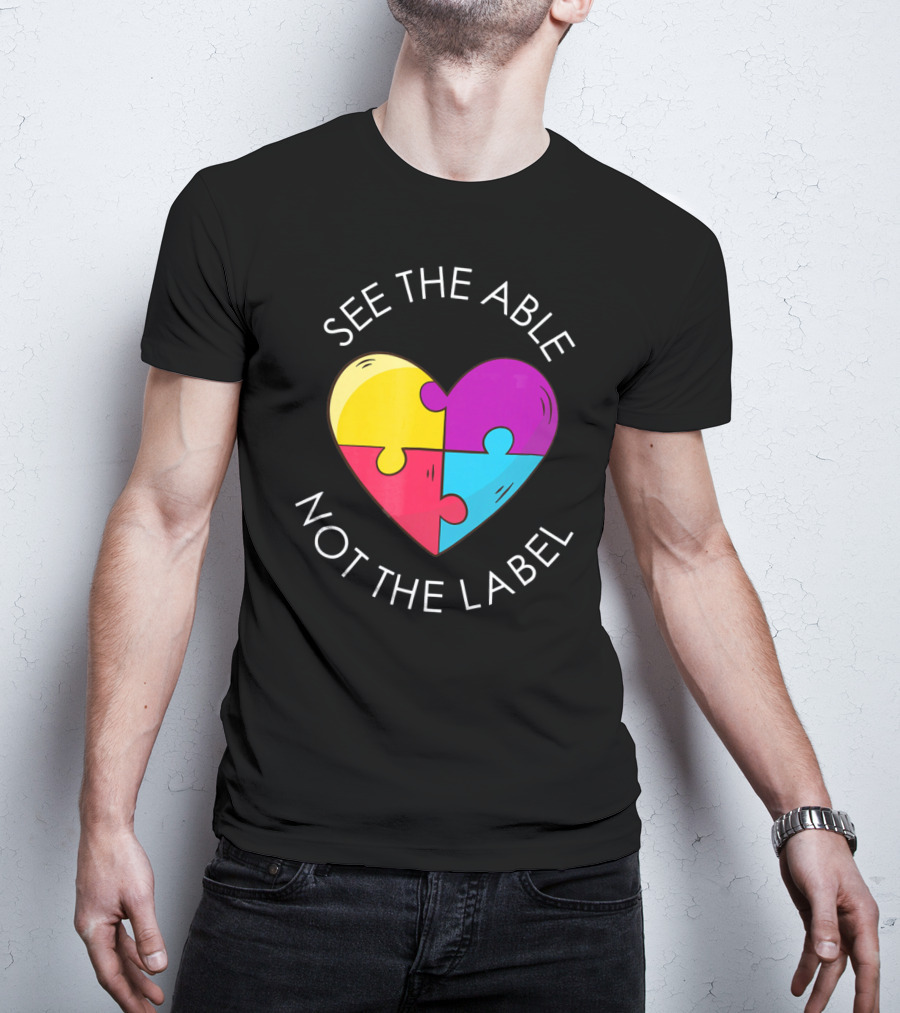 See The Able Not The Label Autism Education Teacher T-Shirt