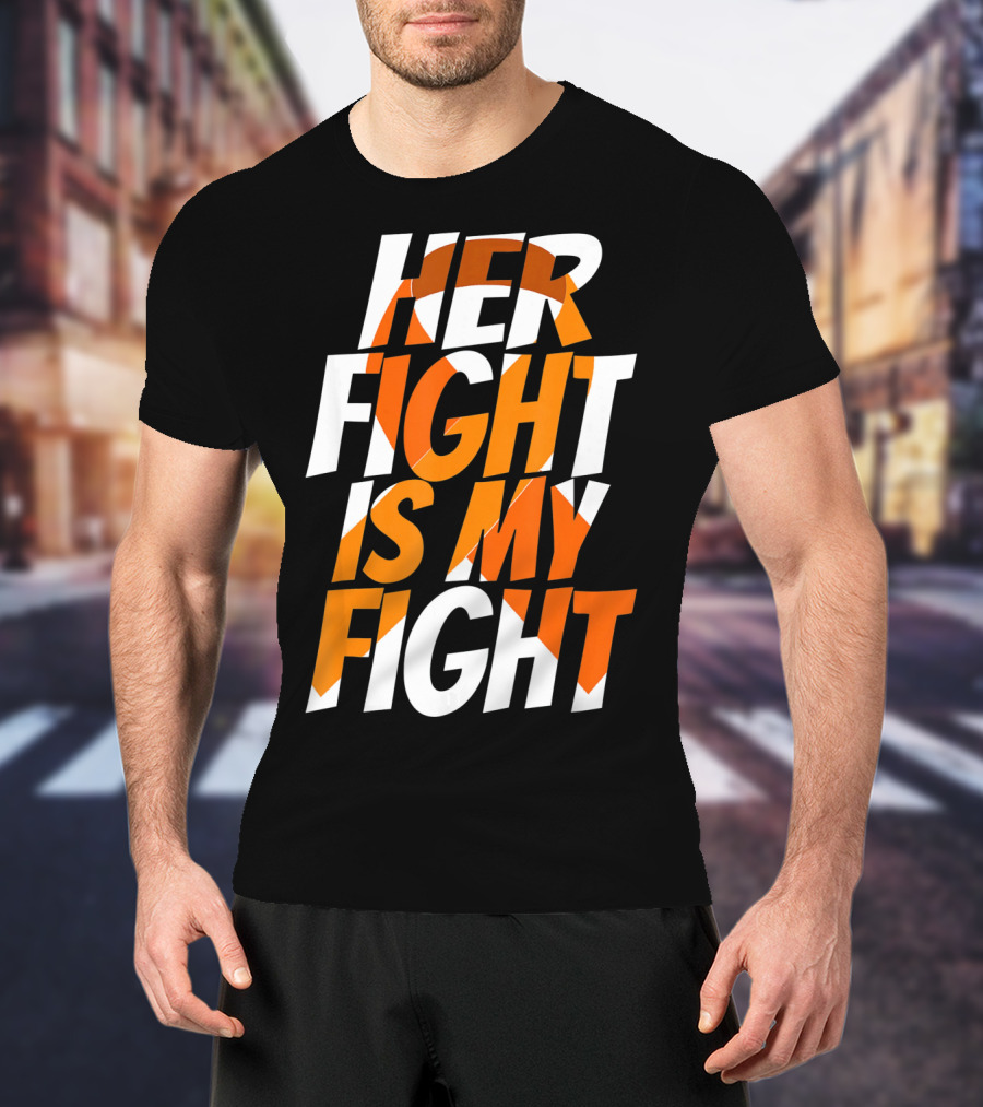 Her Fight Is My Fight Orange Ribbon Multiple Sclerosis Awareness T-Shirt