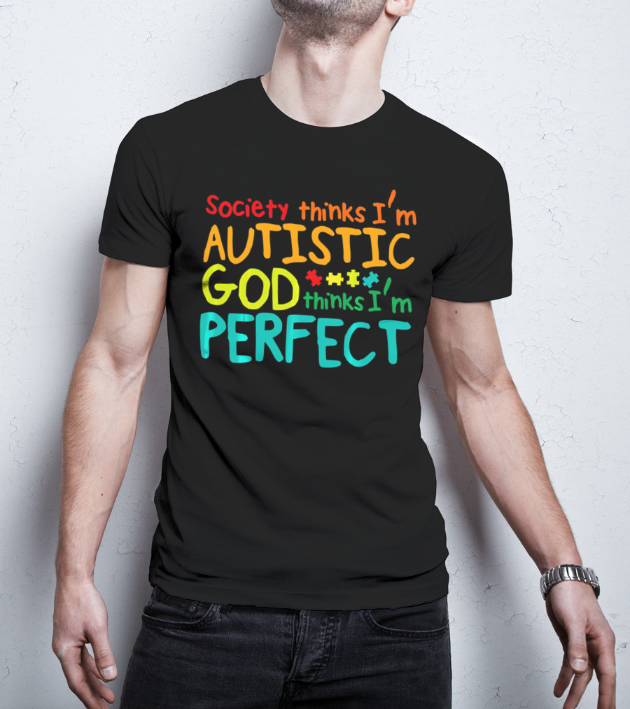 Society Thinks I'm Autistic God Thinks I'm Perfect Autism Awareness Toddler T-Shirt
