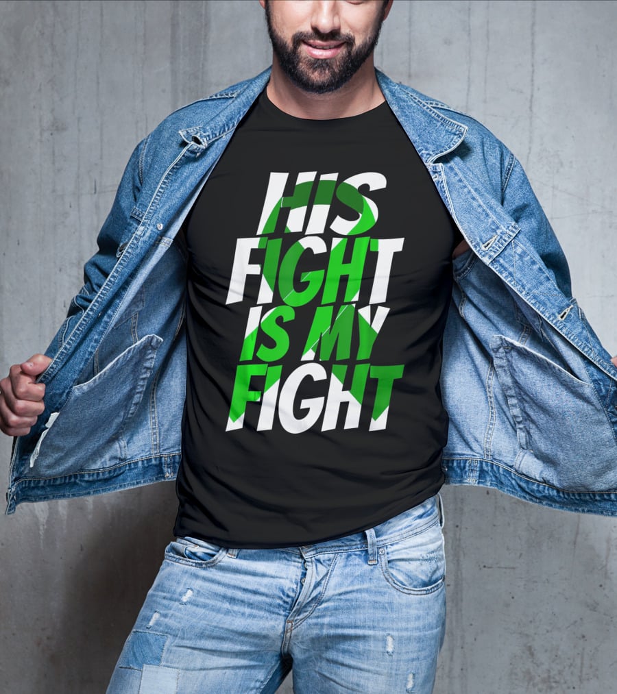 His Fight Is My Fight Green Ribbon Kidney Disease Awareness T-Shirt