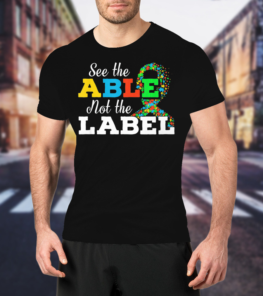 See The Able Not The Label Autism Mom Awareness T-Shirt
