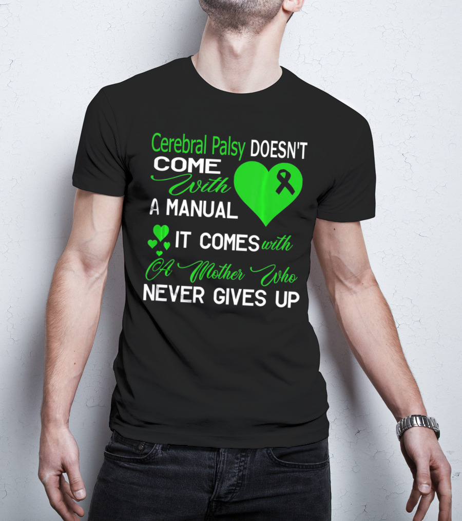 Cerebral Palsy Doesn't Come With A Manual It Comes With A Mother Who Never Gives Up T-Shirt