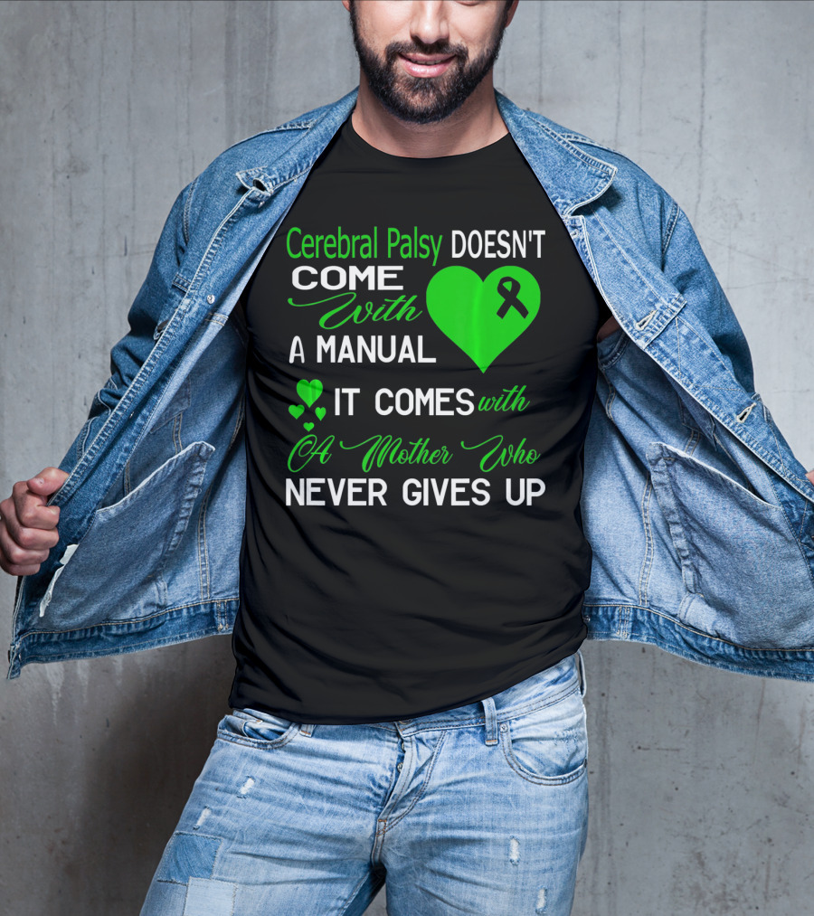 Cerebral Palsy Doesn't Come With A Manual It Comes With A Mother Who Never Gives Up T-Shirt