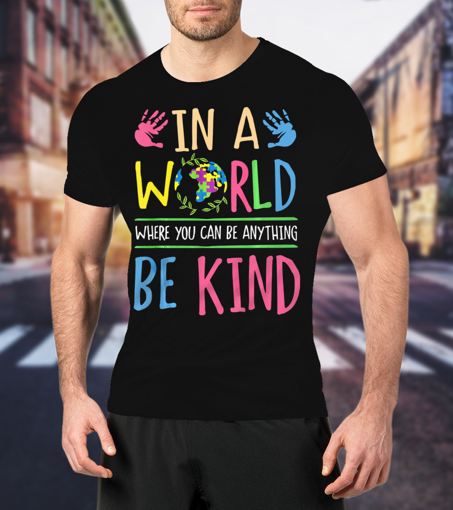 In A World Where You Can Be Anything Be Kind Autism Awareness Puzzle T-Shirt