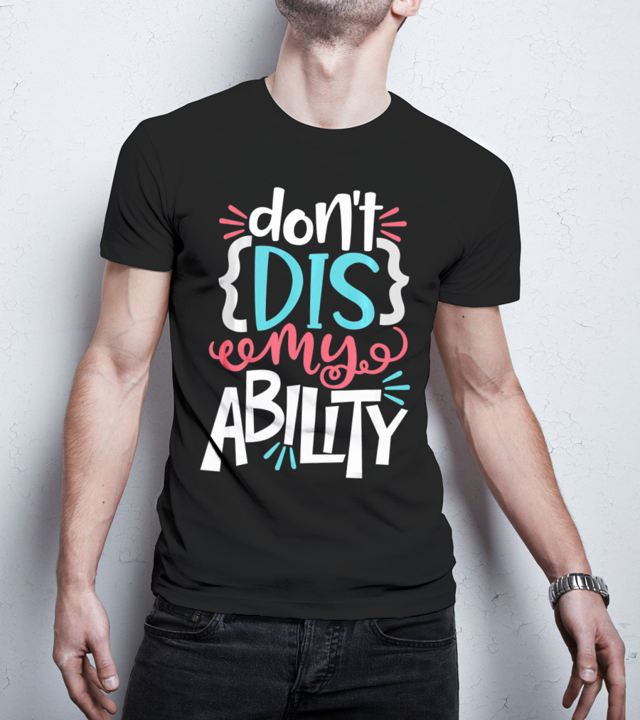Don't Dis My Ability Funny Disability Awareness ADD Autism T-Shirt