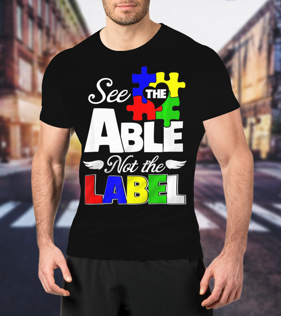 See The Able Not The Label Autism Awareness Puzzle Pieces T-Shirt