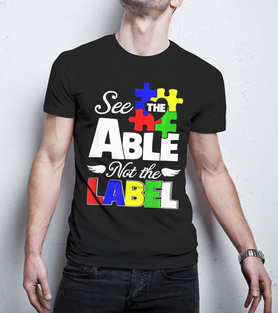 See The Able Not The Label Autism Awareness Puzzle Pieces T-Shirt