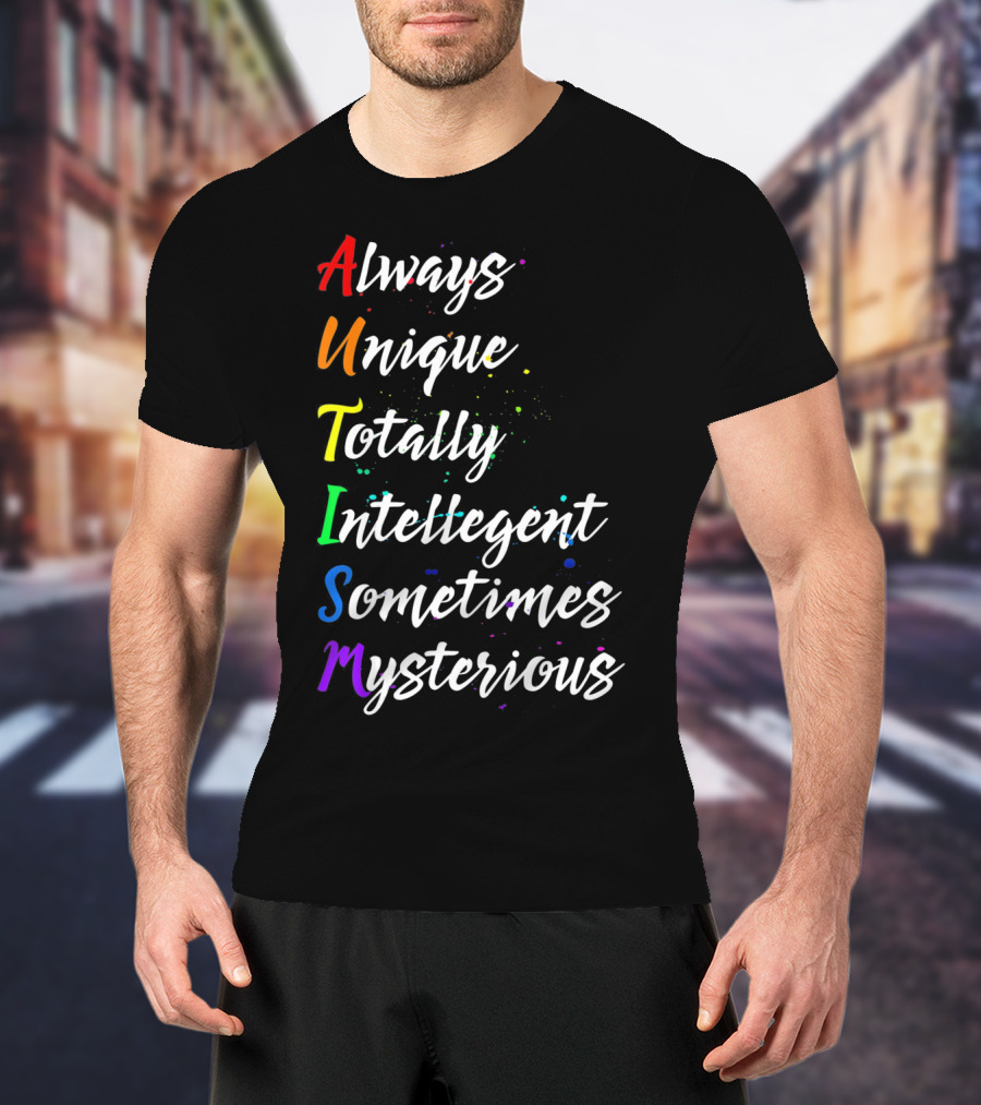 Always Unique Totally Intelligent Sometimes Mysterious Autism Awareness T-Shirt