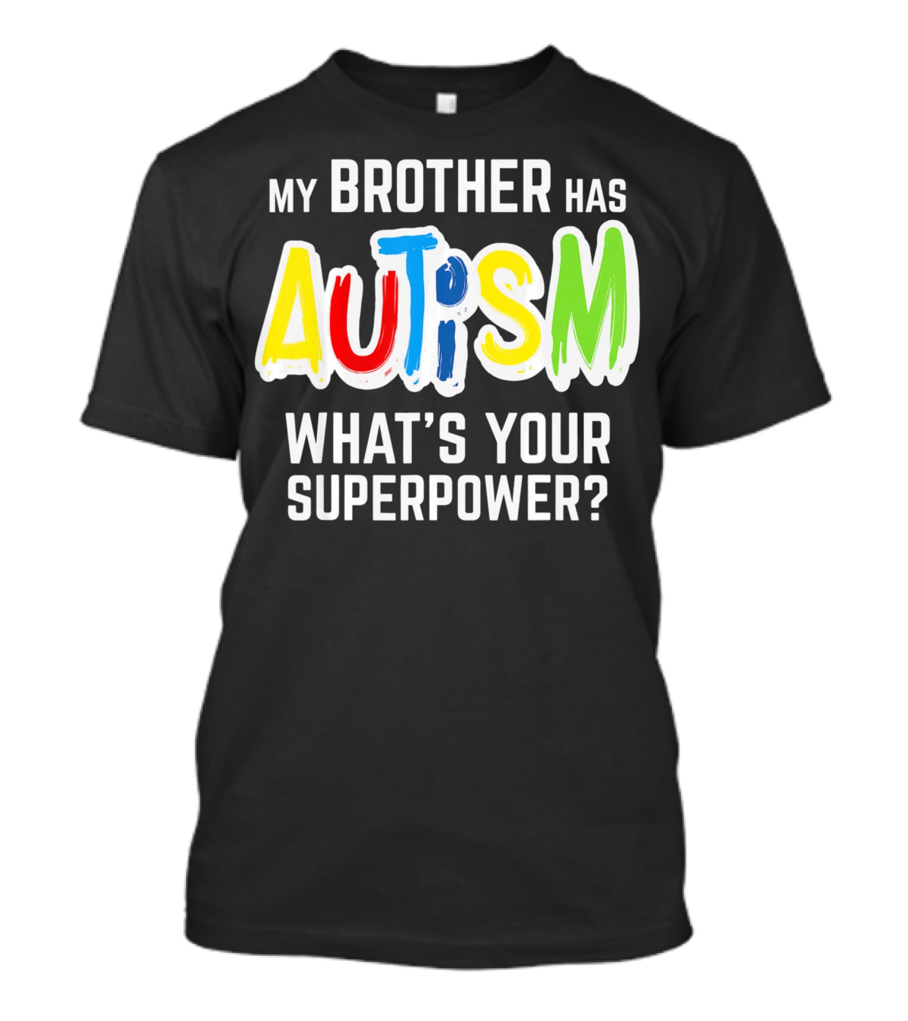 My Brother Has Autism What's Your Superpower T-Shirt