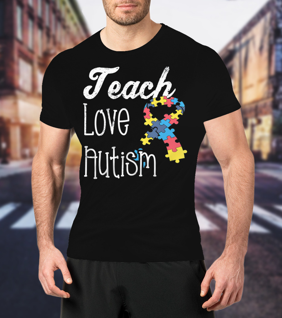 Teach Love Autism Puzzle Ribbon Awareness T-Shirt