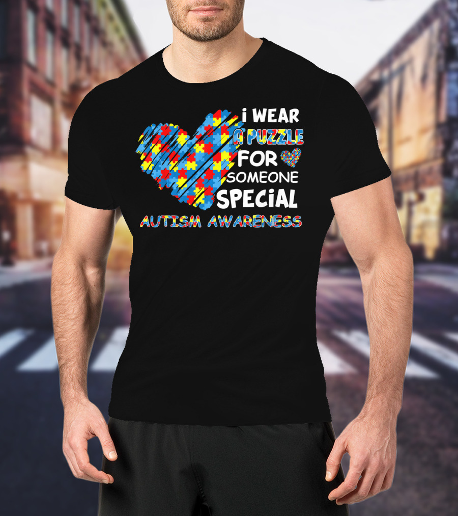 I Wear A Puzzle Heart For Someone Special Autism Awareness T-Shirt