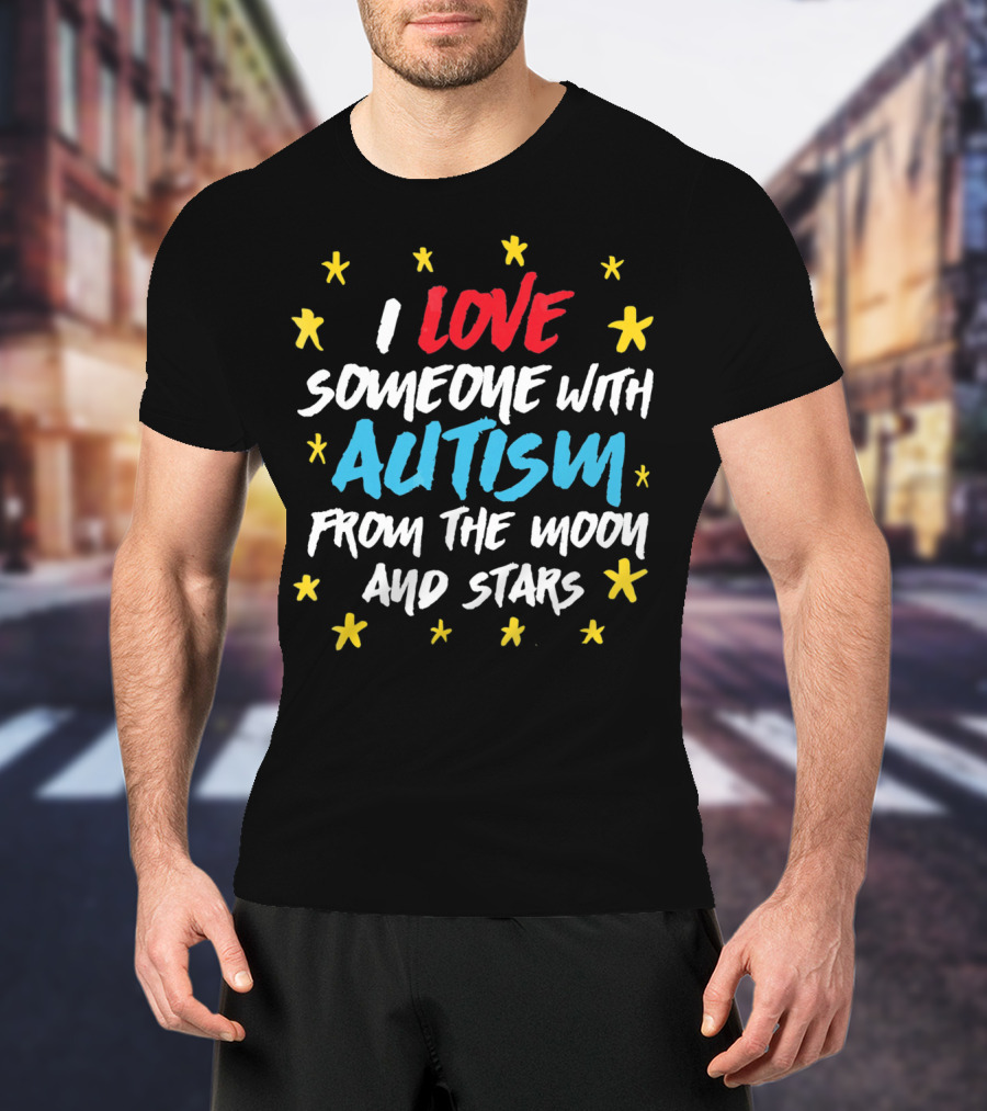 I Love Someone With Autism From The Moon And Stars T-Shirt