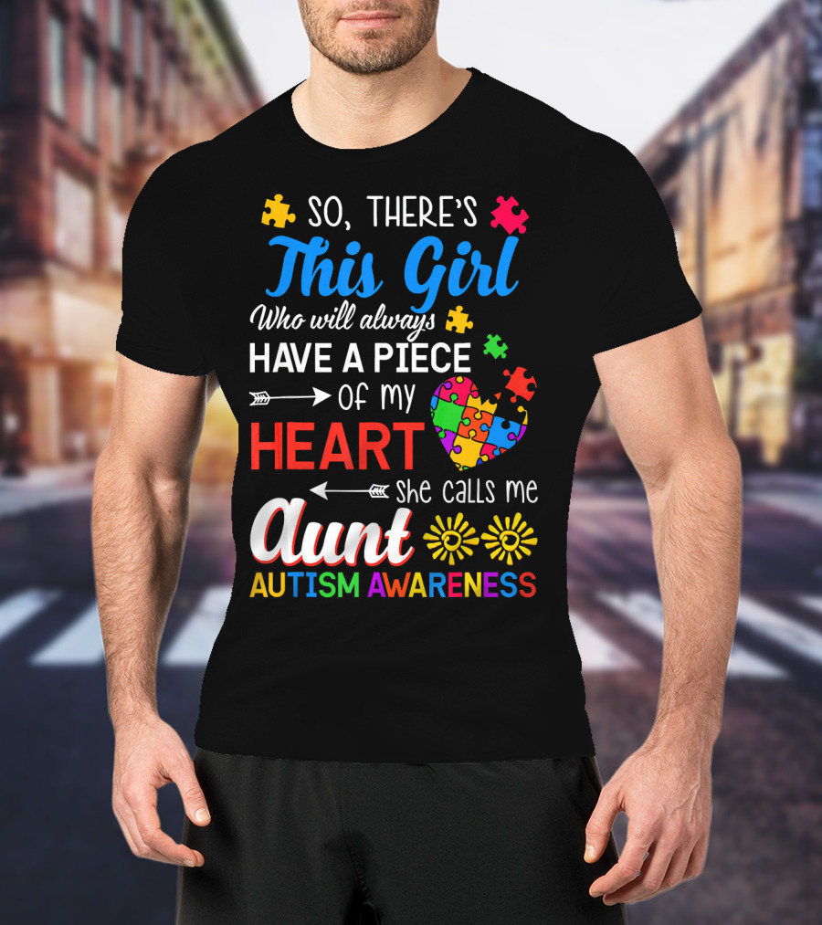 So There's This Girl Who Will Always Have A Piece Of My Heart She Calls Me Aunt Autism Awareness T-Shirt