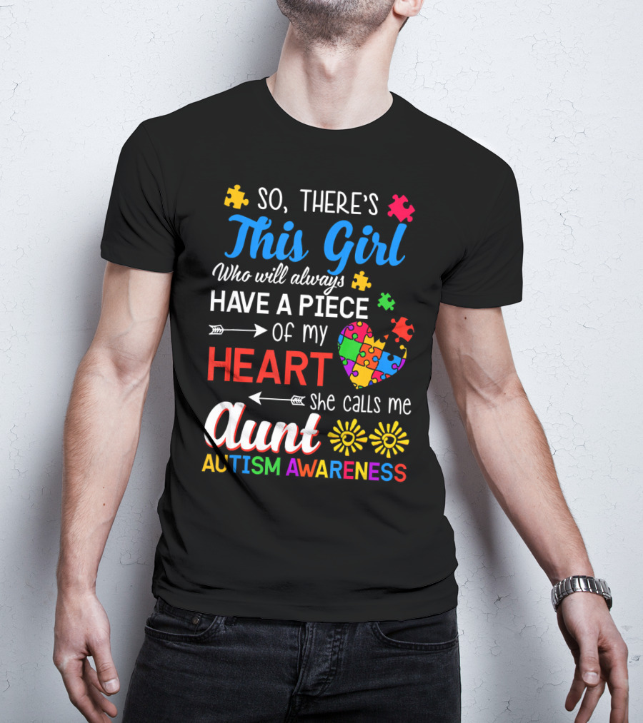 So There's This Girl Who Will Always Have A Piece Of My Heart She Calls Me Aunt Autism Awareness T-Shirt