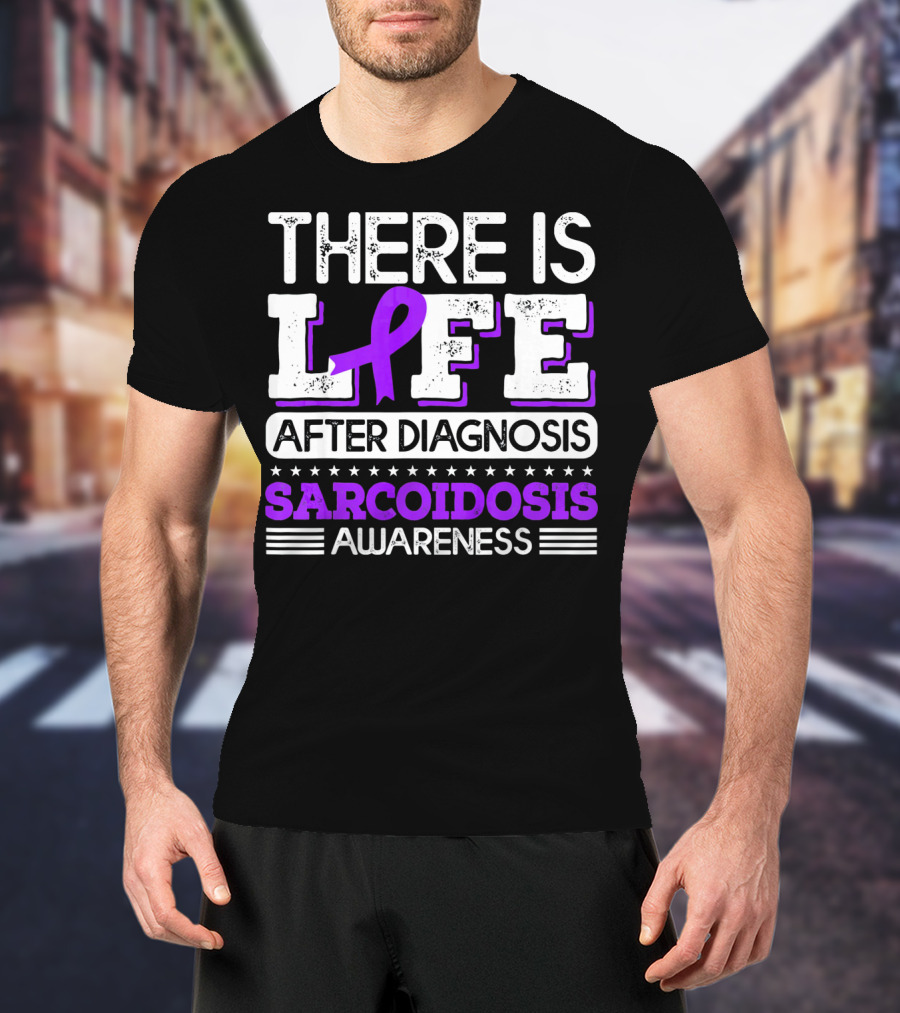 There Is Life After Diagnosis Sarcoidosis Awareness Purple T-Shirt