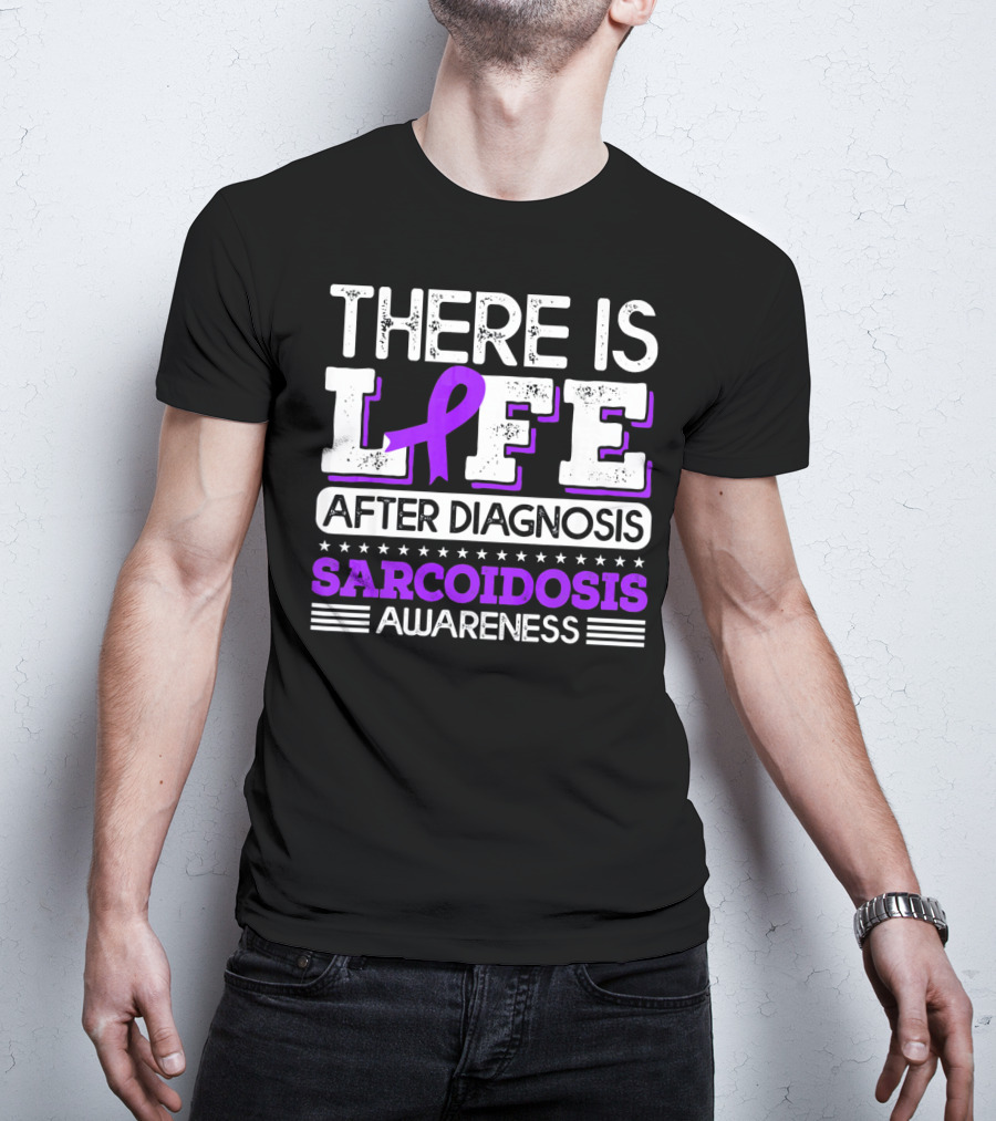There Is Life After Diagnosis Sarcoidosis Awareness Purple T-Shirt