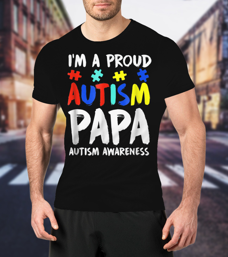 I'm A Proud Autism Papa Autism Awareness T-Shirt