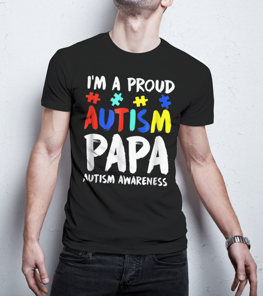 I'm A Proud Autism Papa Autism Awareness T-Shirt