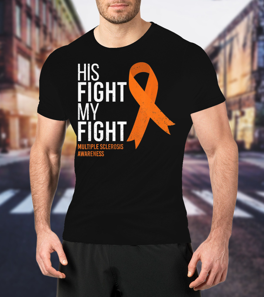 His Fight My Fight Multiple Sclerosis Awareness T-Shirt