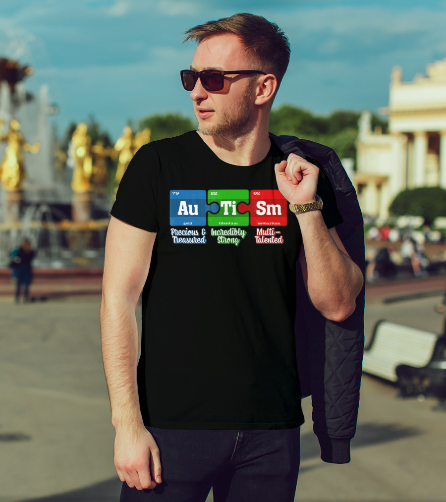 Autism Periodic Table Au Ti Sm Precious Treasured Incredibly Strong Multi-Talented T-Shirt