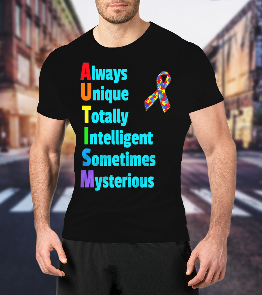 Always Unique Totally Intelligent Sometimes Mysterious Autism Awareness Month T-Shirt