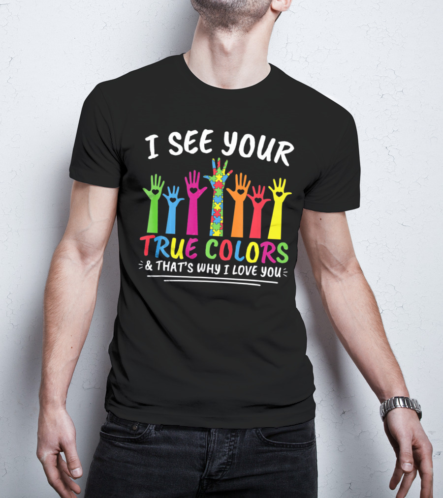 I See Your True Colors And That's Why I Love You Autism Puzzle Handprint Rainbow T-Shirt