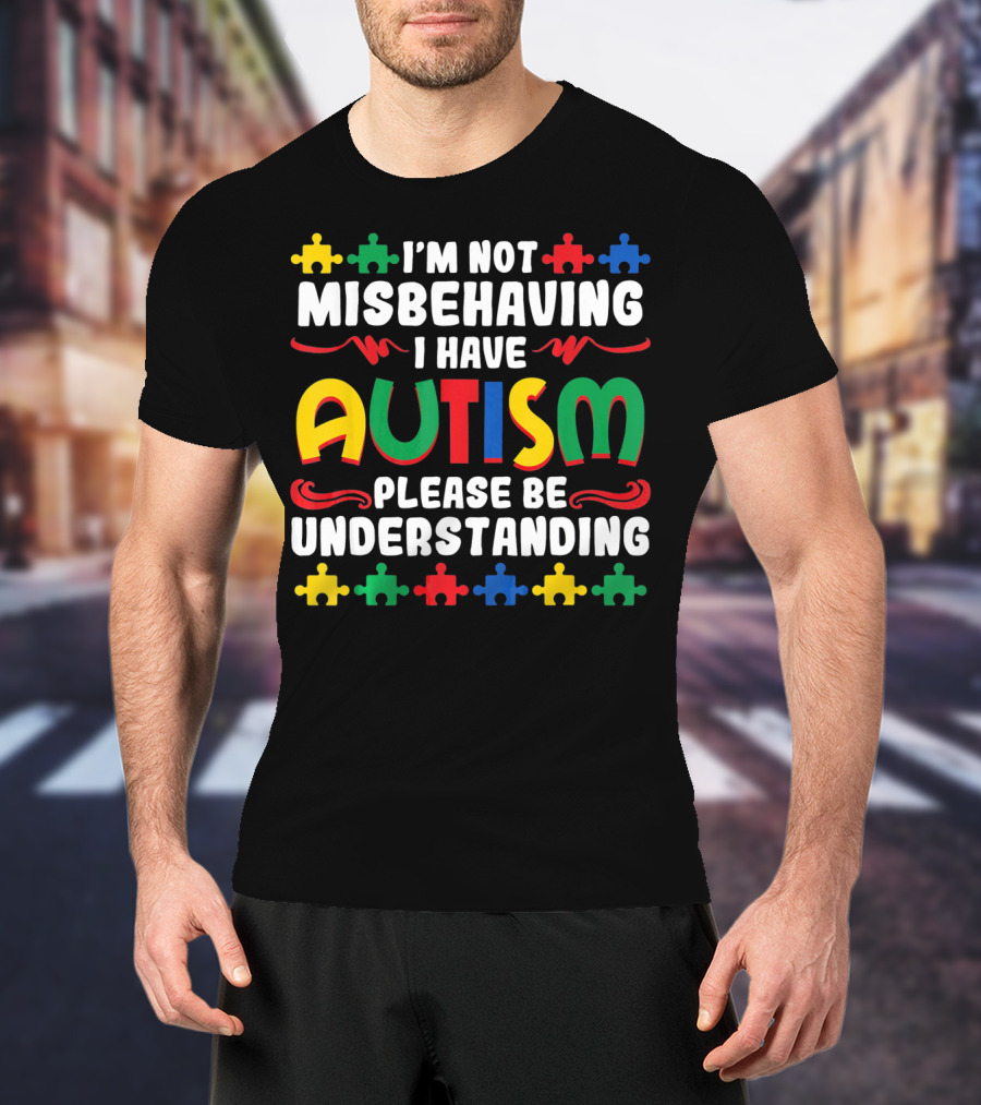 I'm Not Misbehaving I Have Autism Please Be Understanding Puzzle Piece T-Shirt