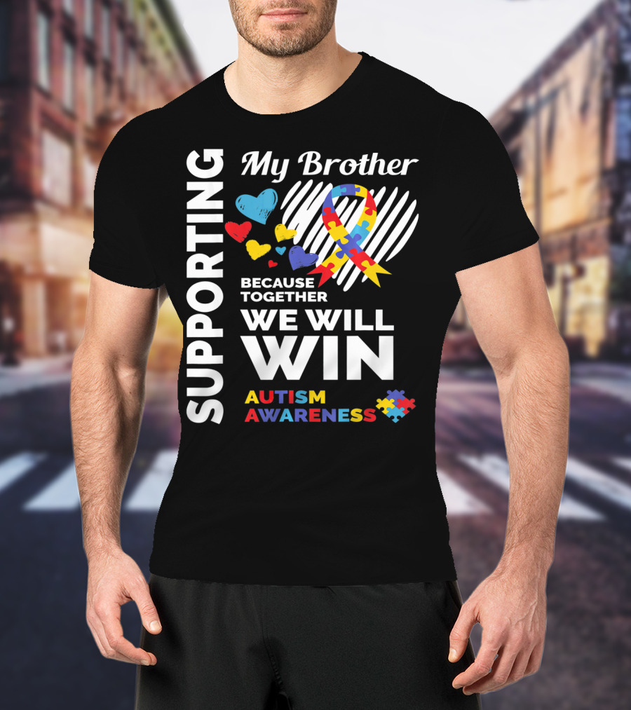 Supporting My Brother Autism Awareness Together We Will Win T-Shirt
