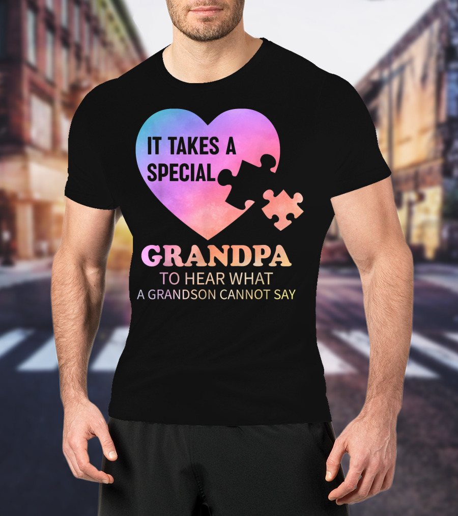 It Takes A Special Grandpa To Hear What A Grandson Cannot Say T-Shirt