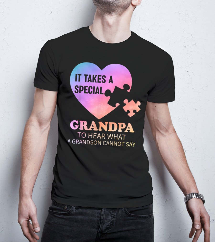 It Takes A Special Grandpa To Hear What A Grandson Cannot Say T-Shirt