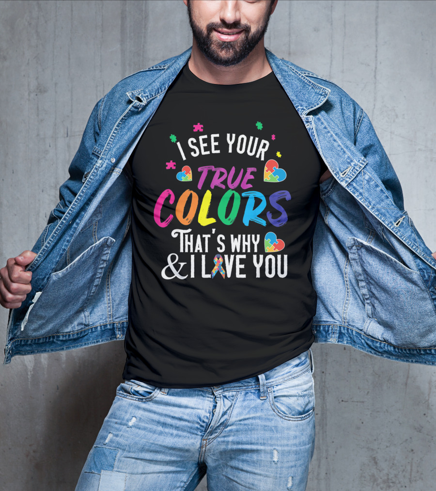 I See Your True Colors That's Why I Love You Autism Awareness T-Shirt
